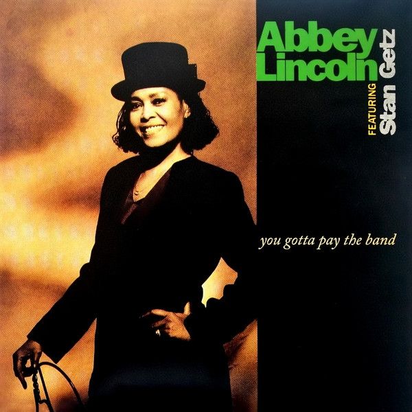 Abbey Lincoln, Featuring Stan Getz - You Gotta Pay The Band